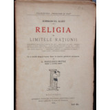 RELIGIA IN LIMITELE RATIUNII - IEMMANUEL KANT