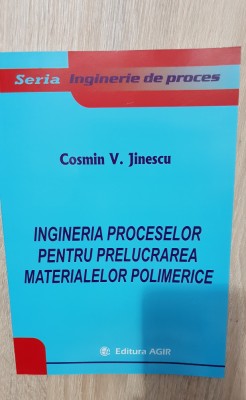 Ingineria proceselor pentru prelucrarea materialeor polimerice - Cosmin Jinescu foto