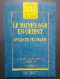 LE MOYEN AGE EN ORIENT - BYZANCE ET L&#039;ISLAM - A. DUCELLIER, M. KAPLAN, B. MARTIN