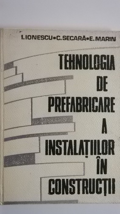 I. Ionescu, s.a. - Tehnologia de prefabricare a instalatiilor in constructii