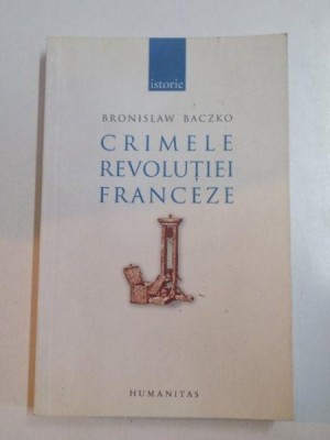 CRIMELE REVOLUTIEI FRANCEZE de BRONISLAW BACZKO , 2007 foto