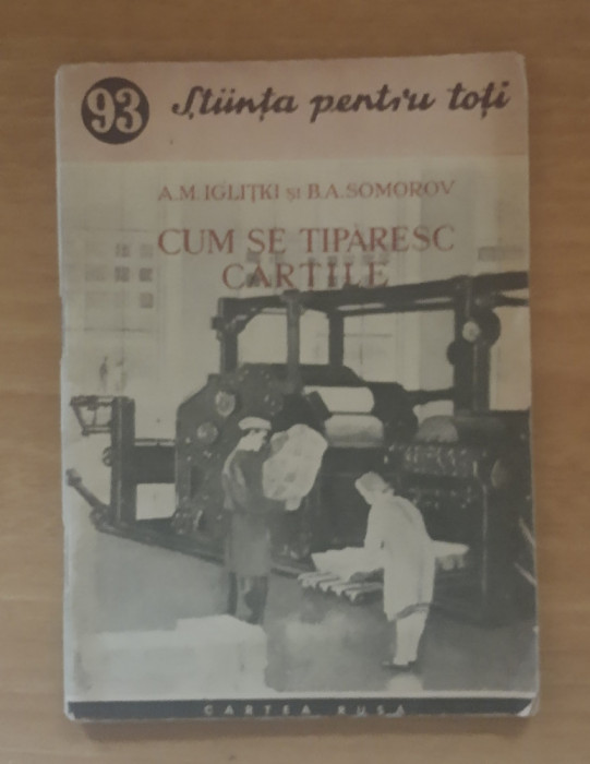 CUM SE TIPARESC CARTILE - A.M. IGLITKI, B.A. SOMOROV - CARTEA RUSA, 1954