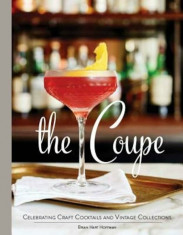 The Coupe: Celebrating Craft Cocktails and Vintage Collections, Hardcover foto