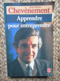 Apprendre pour entreprendre - JEAN PIERRE CHEVENEMENT