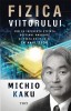 Fizica Viitorului - Michio Kaku - Carte Stiinta, Fizica