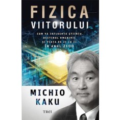 Fizica viitorului &ndash; Michio Kaku
