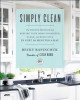 Simply Clean: The Proven Method for Keeping Your Home Organized, Clean, and Beautiful in Just 10 Minutes a Day