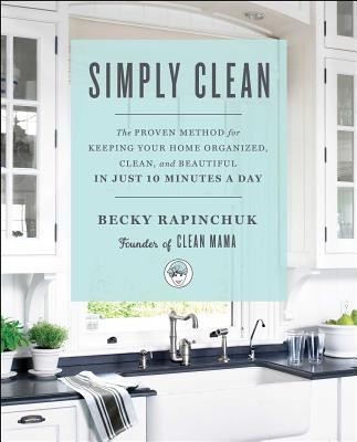 Simply Clean: The Proven Method for Keeping Your Home Organized, Clean, and Beautiful in Just 10 Minutes a Day foto
