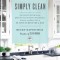 Simply Clean: The Proven Method for Keeping Your Home Organized, Clean, and Beautiful in Just 10 Minutes a Day