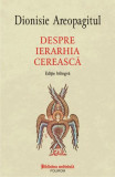 Despre ierarhia cereasca &ndash; Dionisie Areopagitul (editie bilingva)