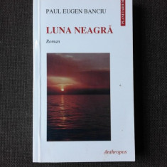 LUNA NEAGRA - PAUL EUGEN BANCIU (CU DEDICATIE)