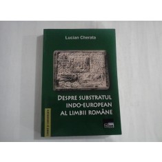 DESPRE SUBSTRATUL INDO-EUROPEAN AL LIMBII ROMANE - LUCIAN CHERATA