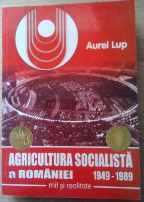 Aurel Lup / AGRICULTURA SOCIALISTĂ A ROM&amp;Acirc;NIEI 1949 - 1989, cu autograf foto