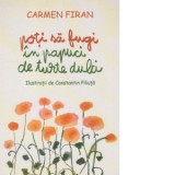 Poti sa fugi in papuci de turte dulci - Carmen Firan