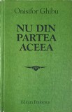Nu Din Partea Aceea - Onisifor Ghibu - Studii si Articole 1904-1914 - Editura Eminescu 1985 - Istorie
