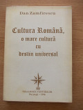 Cumpara ieftin DAN ZAMFIRESCU-CULTURA ROMANA, O MARE CULTURA CU DESTIN UNIVERSAL,cu autograf,4a