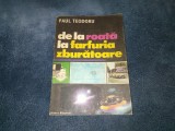 PAUL TEODORU - DE LA ROATA LA FARFURIA ZBURATOARE