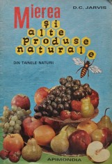 Mierea si alte produse naturale. Experienta si studiul de o viata intreaga a unui medic - 1989 - D.C. Jarvis (AG221)