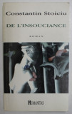 DE L &#039; INSOUCIANCE par CONSTANTIN STOICIU , roman , 1994, Humanitas