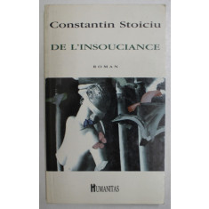 DE L &#039; INSOUCIANCE par CONSTANTIN STOICIU , roman , 1994