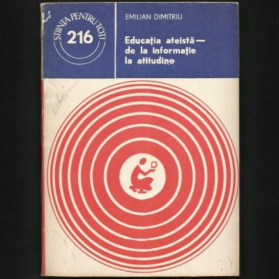 EDUCAȚIA ATEISTĂ - DE LA INFORMAȚIE LA ATITUDINE - EMILIAN DIMITRIU foto