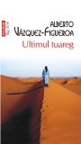 Ultimul tuareg - Alberto V&aacute;zquez-Figueroa - Polirom