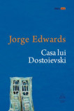 Cumpara ieftin Casa lui Dostoievski, Jorge Edwards