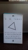 POSTFASCISM SI ANTICOMUNISM. INTERVENTII FILOSOFICO-POLITICE - G.M. TAMAS