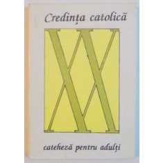 CREDINTA CATOLICA CATEHEZA PENTRU ADULTI, 1991 * LIPSA PAGINA DE TITLU