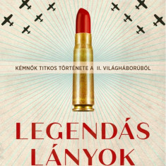 Legendás lányok - Kémnők titkos története a II. világháborúból - Sarah Rose