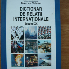 MAURICE VAISSE (coord.) - DICTIONAR DE RELATII INTERNATIONALE - SECOLUL XX