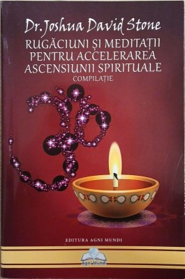 Rugaciuni si meditatii pentru accelerarea ascensiunii spirituale - Dr. Joshua David Stone foto