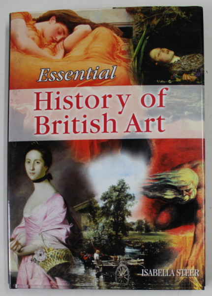 ESSENTIAL HISTORY OF BRITISH ART by ISABELLA STEER , 2001