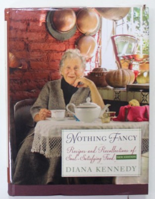 NOTHING FANCY , RECIPES AND RECOLLECTIONS OF SOUL - SATYSFYING FOOD by DIANA KENNEDY , 2016 foto