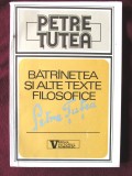 BATRANETEA SI ALTE TEXTE FILOSOFICE, Petre Tutea, 1992. Carte noua, Alta editura