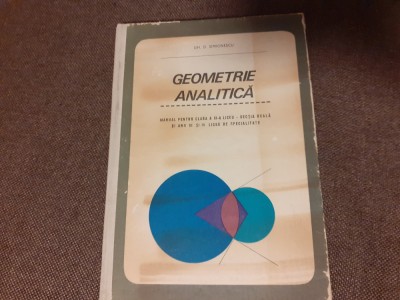 GEOMETRIE ANALITICA MANUAL PENTRU CLASA A XI A REALA GH D SIMIONESCU foto