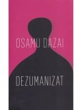 Cumpara ieftin Dezumanizat/Osamu Dazai
