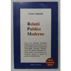 RELATII PUBLICE MODERNE de CEZAR CALUSCHI , ANII &#039;2000