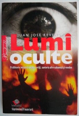 Lumi oculte. O calatorie initiatica printre vraji, santeria afro-cubaneza si voodoo &amp;ndash; Juan Jose Revenga foto