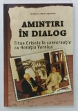 AMINTIRI IN DIALOG , TITUS CRISCIU IN CONVERSATIE CU HORATIU VORNICA de TITUS CRISCIU si HORATIU VORNICA , 2010 , DEDICATIE*