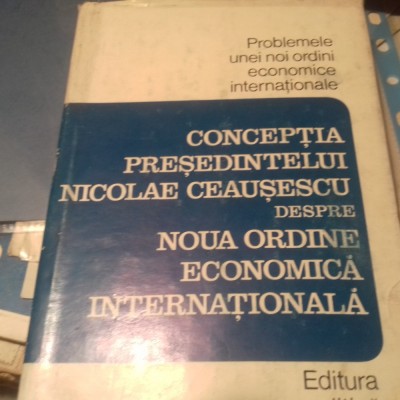 CONCEPTIA PRESEDINTELUI CEAUSESCU DESPRE NOUA ORDINE ECONOMICA INTERNATIONALA foto