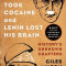 When Hitler Took Cocaine and Lenin Lost His Brain: History&#039;s Unknown Chapters