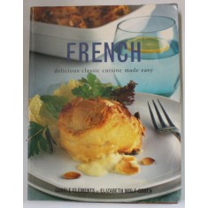 FRENCH DELICIOUS CLASSIC CUISINE MADE EASY by CAROLE CLEMENTS and ELIZABETH WOLF - COHEN , 2004