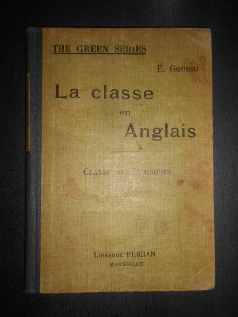 E. Gourio - La classe en Anglais. Classe de troisieme (1936, editie cartonata)
