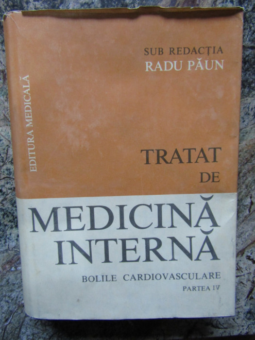 Tratat de medicina interna - bolile cardiovasculare - partea IV Red. Radu Paun