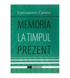 Constantin Coroiu - Memoria la timpul prezent - 126351