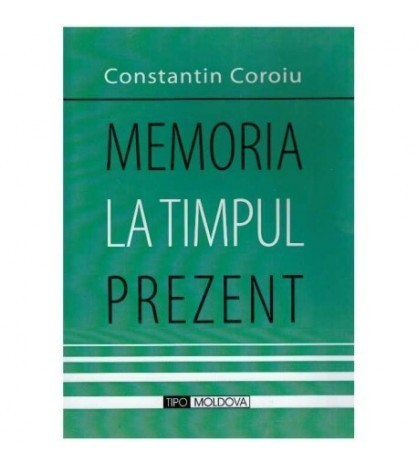 Constantin Coroiu - Memoria la timpul prezent - 126351