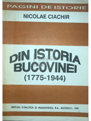 Nicolae Ciachir - Din istoria Bucovinei (1775 - 1944) (editia 1993) foto