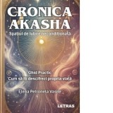 Cronica Akasha. Spatiul de iubire neconditionata - Elena Petronela Vasile