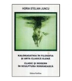 Horia Stelian Juncu - Kalokagathia in filosofia si arta clasica